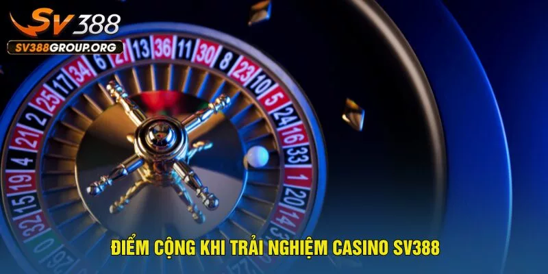 diem-cong-khi-trai-nghiem-casino-sv388